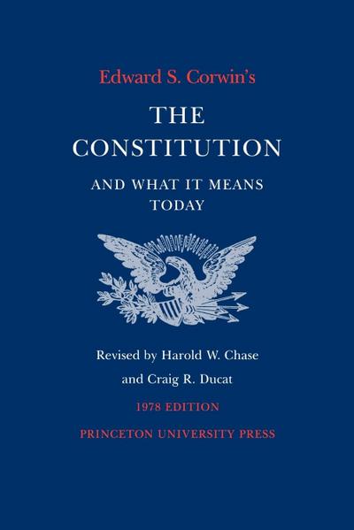 Edward S. Corwin's Constitution and What It Means Today : 1978 Edition - Edward S. Corwin