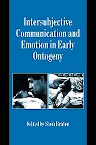Intersubjective Communication and Emotion in Early Ontogeny - Stein Braten