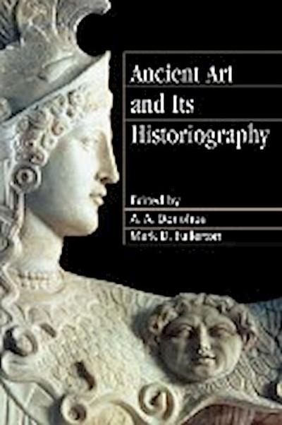 Ancient Art and Its Historiography - A. A. Donohue