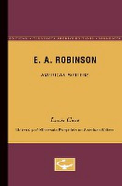 E.A. Robinson - American Writers 17 : University of Minnesota Pamphlets on American Writers - Louis O. Coxe