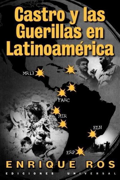 Castro y las Guerillas en Latinoamerica - Enrique Ros