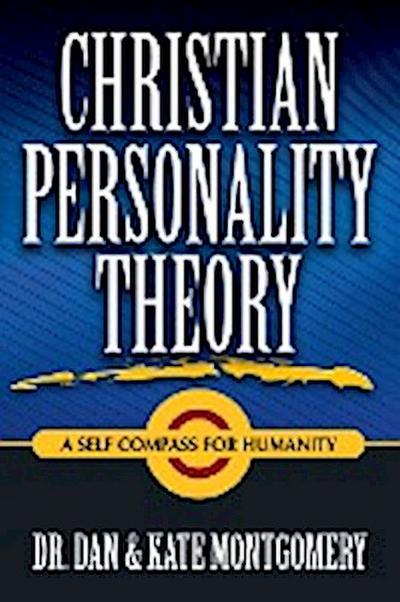 CHRISTIAN PERSONALITY THEORY : A Self Compass For Humanity - Dan Montgomery