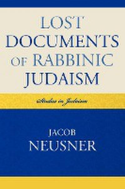 Lost Documents of Rabbinic Judaism - Jacob Neusner