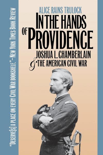 In the Hands of Providence : Joshua L. Chamberlain and the American Civil War - Alice Rains Trulock