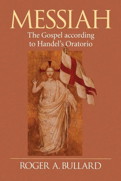 Messiah : The Gospel According to Handel's Oratorio - Roger A. Bullard