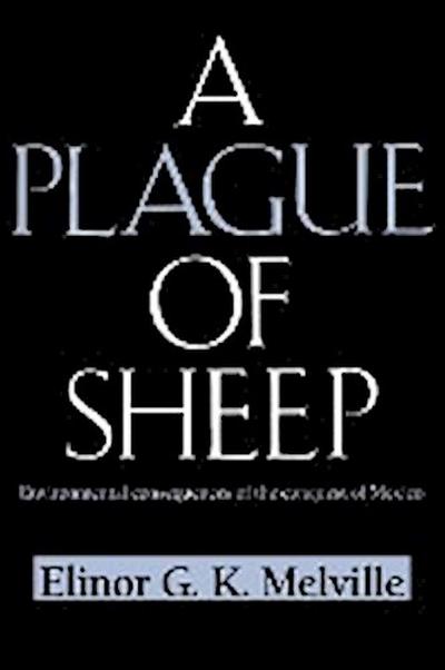 A Plague of Sheep : Environmental Consequences of the Conquest of Mexico - Elinor G. K. Melville