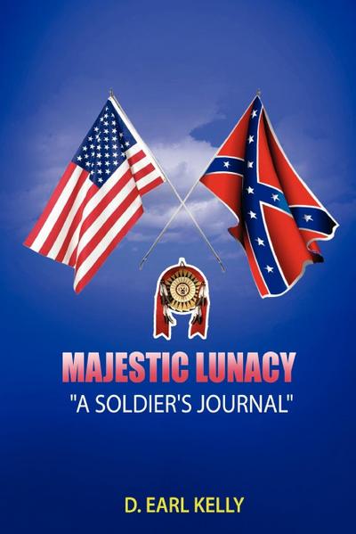 Majestic Lunacy - A Soldier's Journal - D. Earl Kelly
