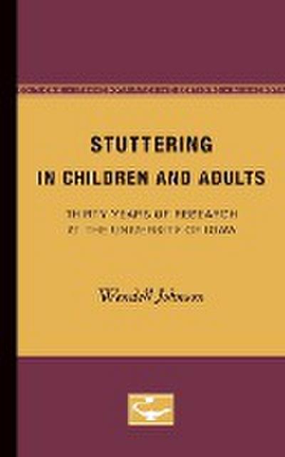 Stuttering in Children and Adults : Thirty Years of Research at the University of Iowa - Wendell Johnson