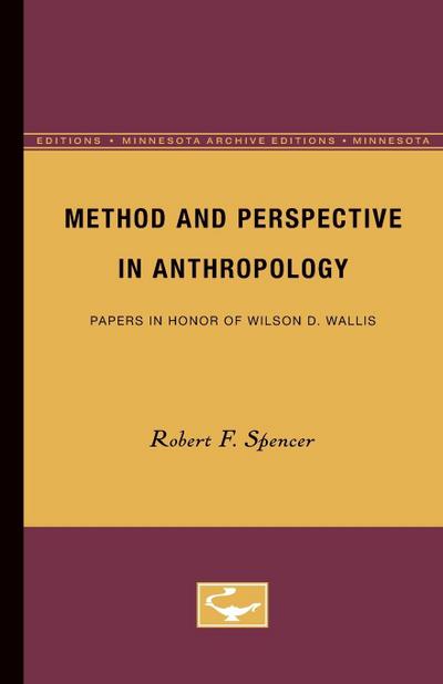 Method and Perspective in Anthropology : Papers in Honor of Wilson D. Wallis - Robert F. Spencer