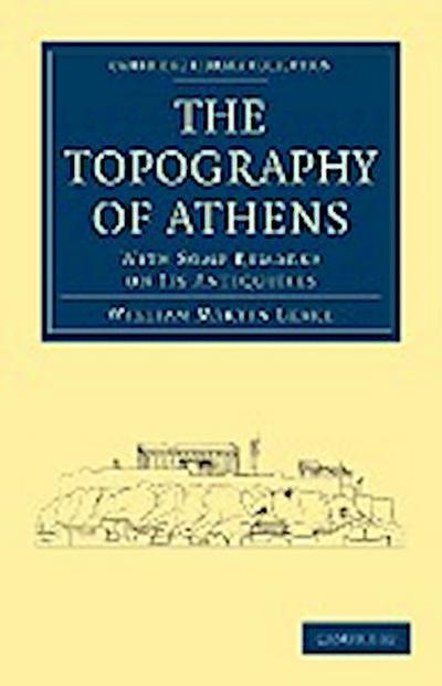 The Topography of Athens : With Some Remarks on Its Antiquities - Leake William Martin