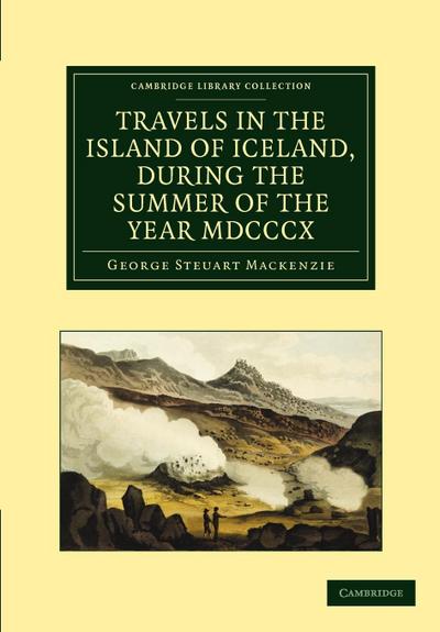 Travels in the Island of Iceland, During the Summer of the Year 1810 - George Steurat MacKenzie