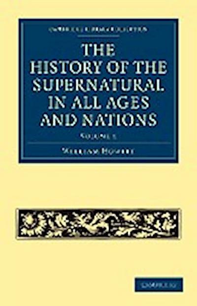 The History of the Supernatural in All Ages and Nations - Volume 1 - William Howitt