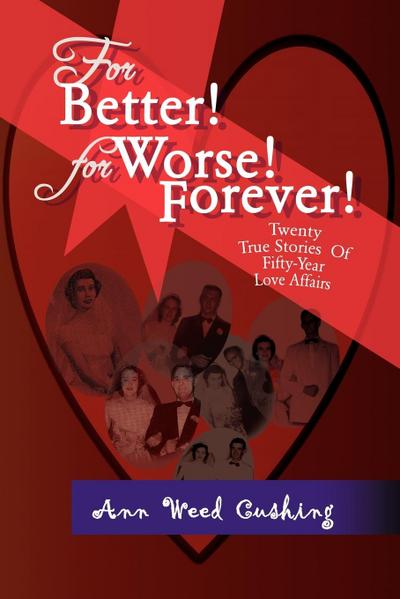 For Better! for Worse! Forever! - Ann Weed Cushing