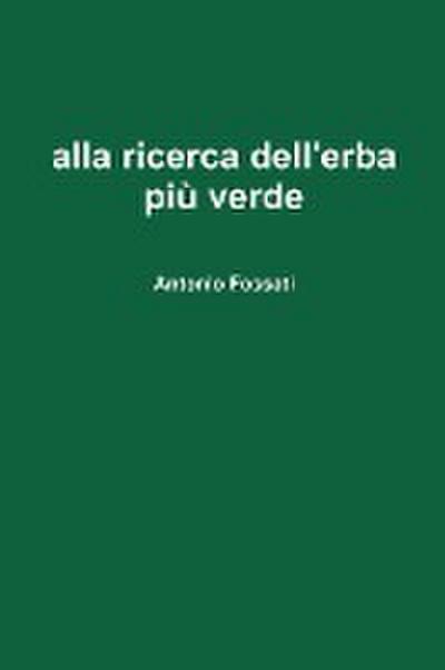 alla ricerca dell'erba più verde - Antonio Fossati