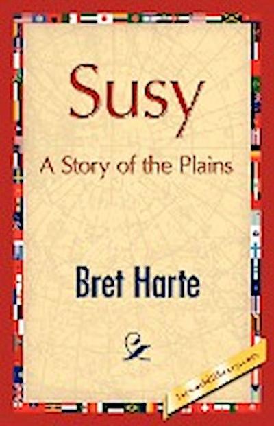 Susy, A Story of the Plains - Bret Harte