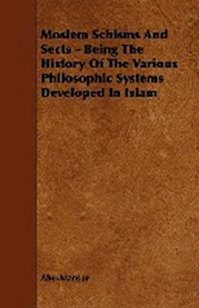 Moslem Schisms and Sects - Being the History of the Various Philosophic Systems Developed in Islam - Abu-Mansur