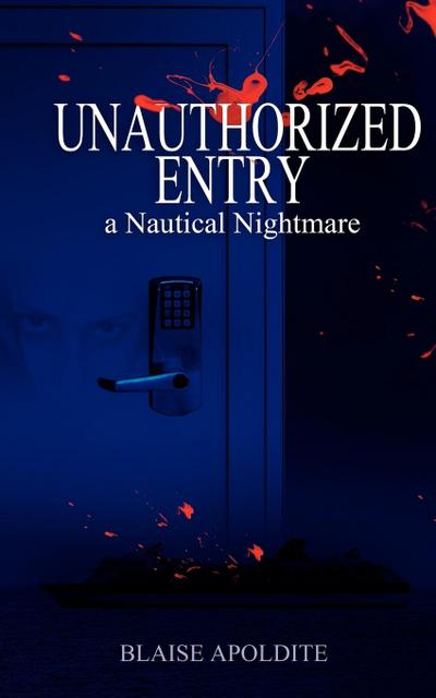 Unauthorized Entry : A Nautical Nightmare - Blaise Apoldite