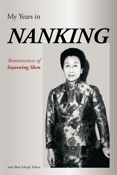 My Years in Nanking : Reminiscences of Inyeening Shen - Inyeening Shen