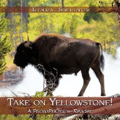 Take on Yellowstone! : A Photophonics (R) Reader - Linda Swirnow
