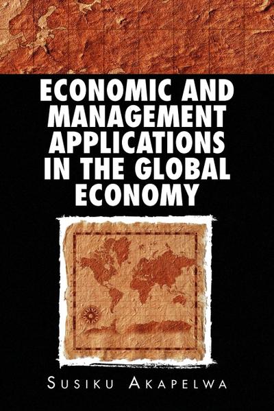 Economic and Management Applications in the Global Economy - Susiku Akapelwa