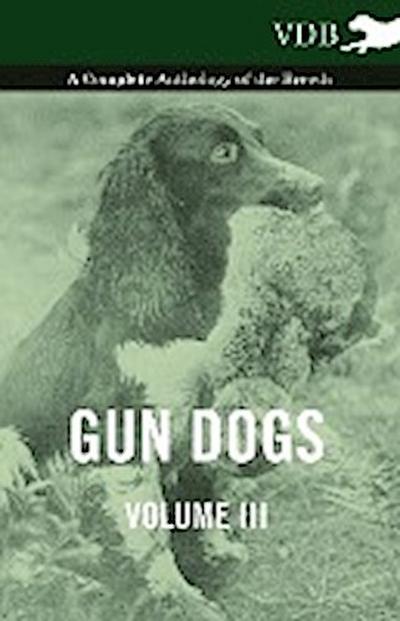 Gun Dogs Vol. III. - A Complete Anthology of the Breeds - Various