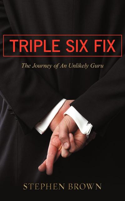 Triple Six Fix : The Journey of an Unlikely Guru - Brown Stephen Brown