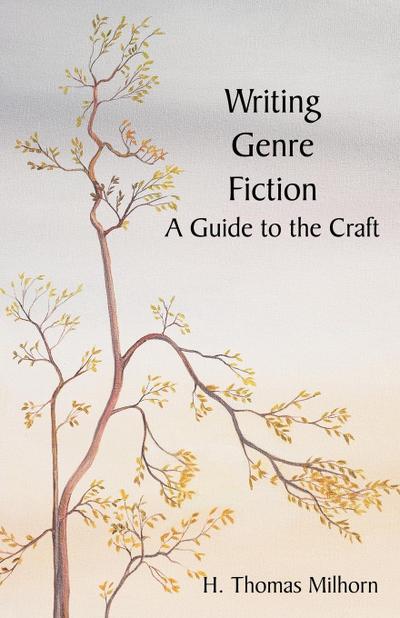 Writing Genre Fiction : A Guide to the Craft - H. Thomas Milhorn
