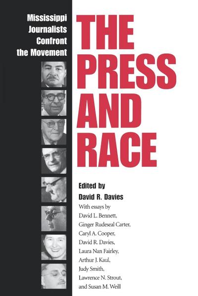 The Press and Race : Mississippi Journalists Confront the Movement - David R. Davies