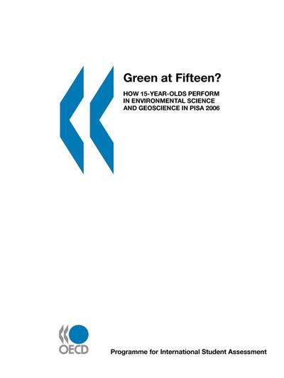 PISA Green at Fifteen? : How 15-Year-Olds Perform in Environmental Science and Geoscience in PISA 2006 - Oecd Publishing