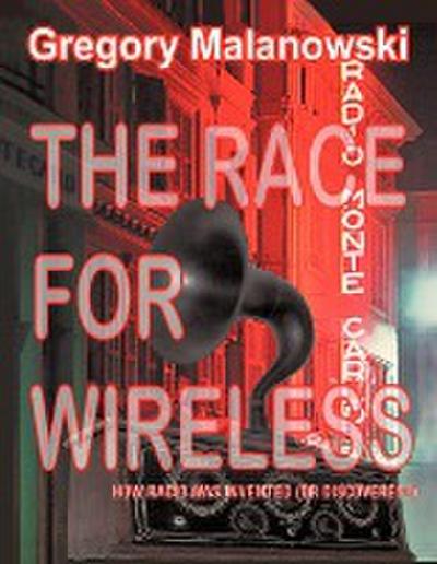 The Race for Wireless : How radio was invented (or discovered?) - Gregory Malanowski