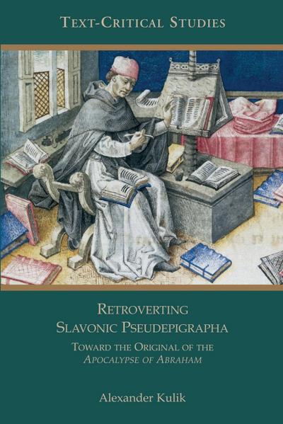 Retroverting Slavonic Pseudepigrapha : Towards the Original of the Apocalypse of Abraham - Alexander Kulik