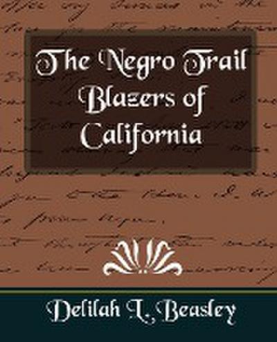 The Negro Trail Blazers of California - Delilah L. Beasley