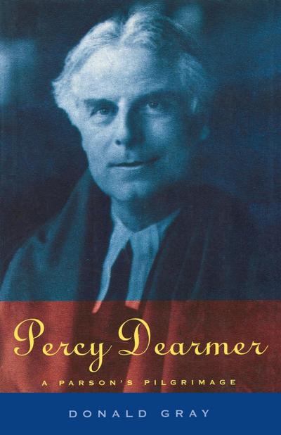 Percy Dearmer : A Parson's Pilgrimage - Donald Gray