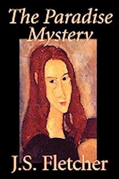 The Paradise Mystery by J. S. Fletcher, Fiction, Mystery & Detective, Historical - J. S. Fletcher