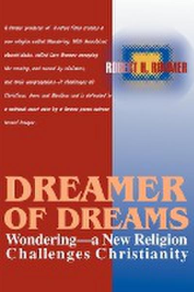 Dreamer of Dreams : Wondering--A New Religion Challenges Christianity - Robert H. Rimmer