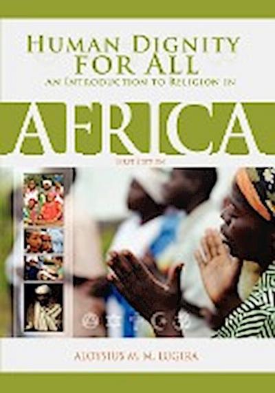 Human Dignity for All : An Introduction to Religion in Africa (First Edition) - Aloysius Lugira