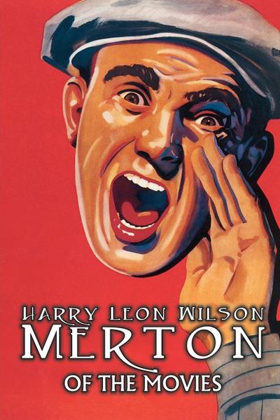Merton of the Movies by Harry Leon Wilson, Science Fiction, Action & Adventure, Fantasy, Humorous - Harry Leon Wilson