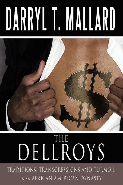 The Dellroys : Traditions, Transgressions and Turmoil in an African American Dynasty - Darryl T. Mallard