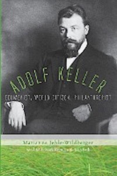 Adolf Keller : Ecumenist, World Citizen, Philanthropist - Marianne Jehle-Wildberger