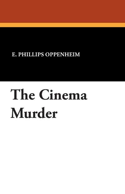 The Cinema Murder - E. Phillips Oppenheim