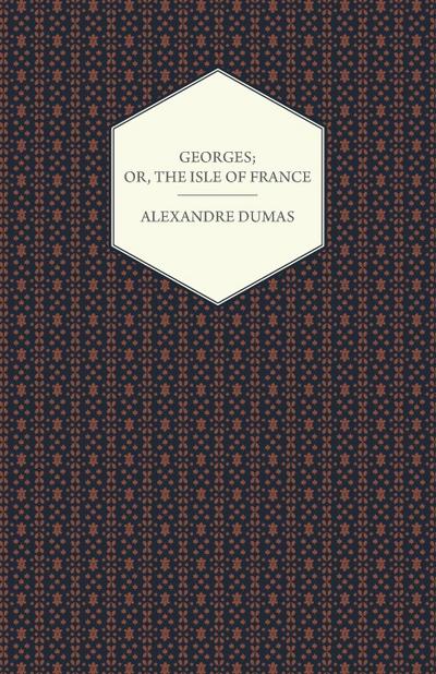 Georges; Or, The Isle of France - Alexandre Dumas