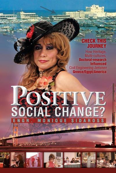 Positive Social Change? : Check This Journey; How Heritage, Multi-Cultures, Doctoral-Research Influenced Civil Engineering Between Greece/Egypt - Monique S. Sidaross
