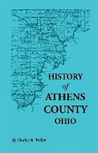 History of Athens County, Ohio, and Incidentally of the Ohio Land Company and the First Settlement of the State at Marietta, with Personal and Biograp - Charles M. Walker