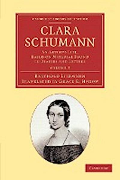 Clara Schumann : Volume 2: An Artist's Life, Based on Material Found in Diaries and Letters - Berthold Litzmann