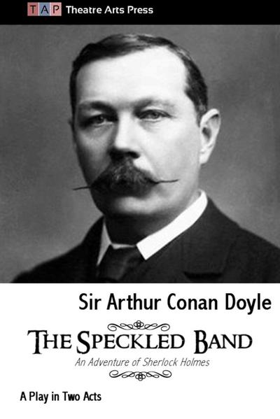 The Speckled Band : A Play in Two Acts - Arthur Conan Doyle