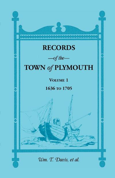 Records of the Town of Plymouth, Volume 1 1636-1705 - Wm T. Davis