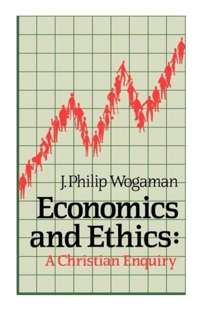 Economics and Ethics : A Christian Enquiry - J. Philip Wogamann