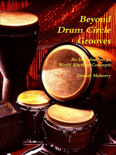 Beyond Drum Circle Grooves : An Introduction to World Rhythm Concepts - Dennis Maberry