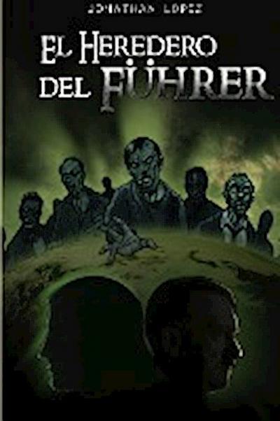 El Heredero del Fuhrer - Jonathan Lopez