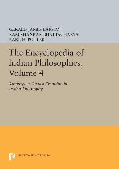 The Encyclopedia of Indian Philosophies, Volume 4 : Samkhya, A Dualist Tradition in Indian Philosophy - Gerald James Larson